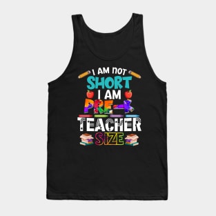 I_m Not Short I_m Pre-K Teacher Size Tank Top